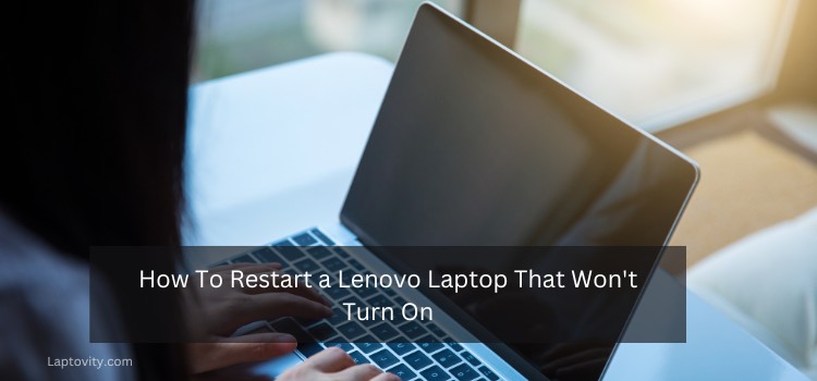 How To Restart A Lenovo Laptop That Won't Turn On