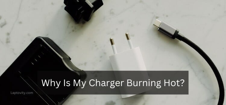 Why is my charger burning hot