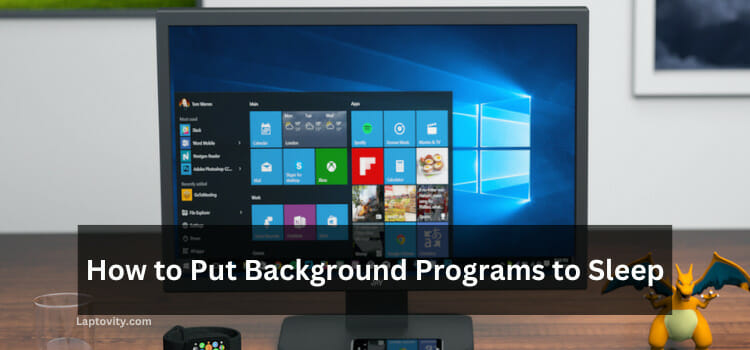 How to Put Background Programs to Sleep in Windows - 3 Easy Ways!
