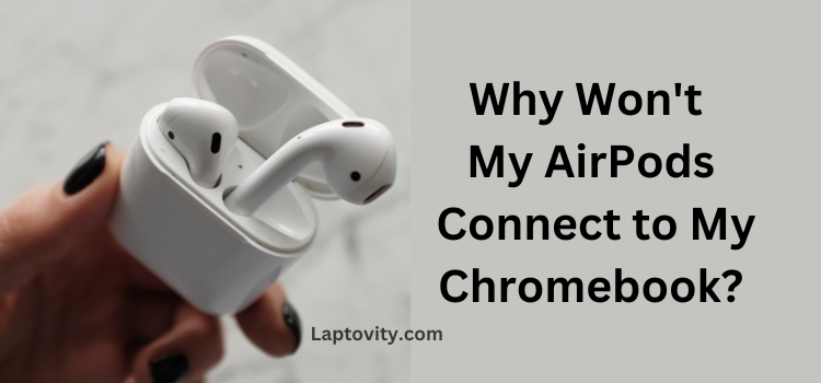 why won't my AirPods connect to my Chromebook