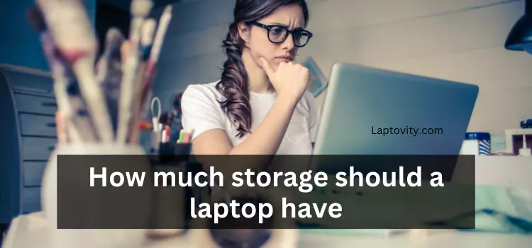 How much storage should a laptop have