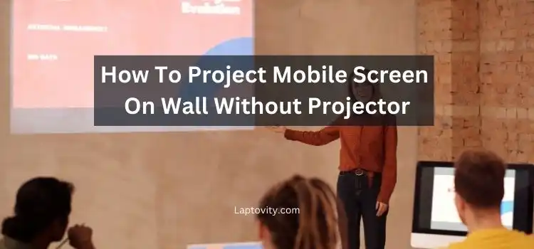 how to project mobile screen on wall without projector