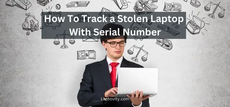 how to track a stolen laptop with serial number