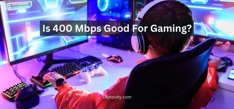 is 400 mbps good for gaming