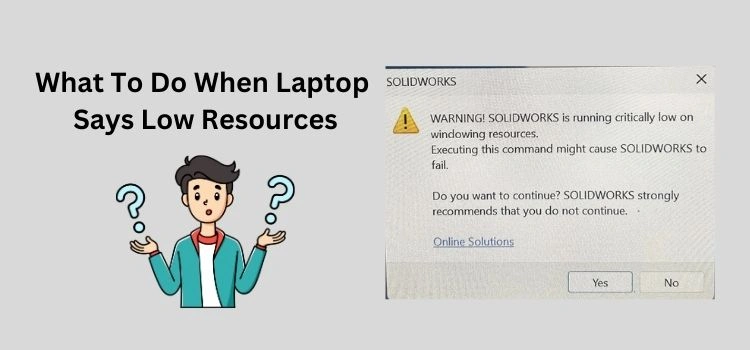 what to do when laptop says low resources