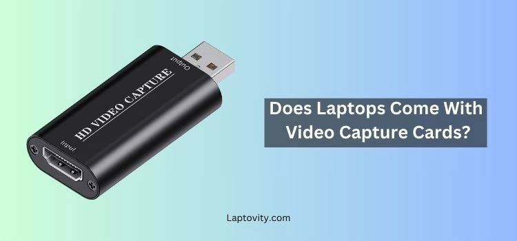 does laptops come with video capture cards