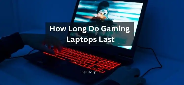 how long do gaming laptops last