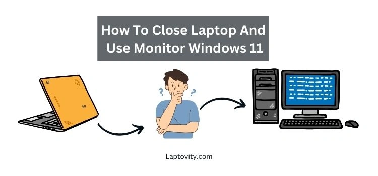 how to close laptop and use monitor windows 11