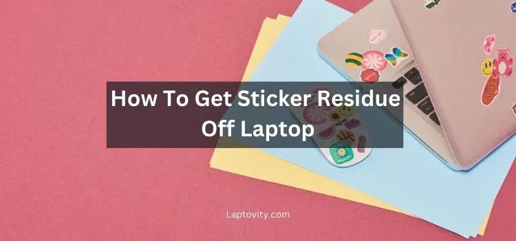 how to get sticker residue off laptop