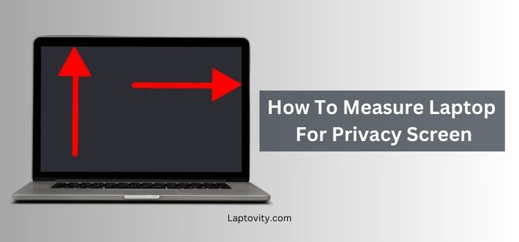 how to measure laptop for privacy screen