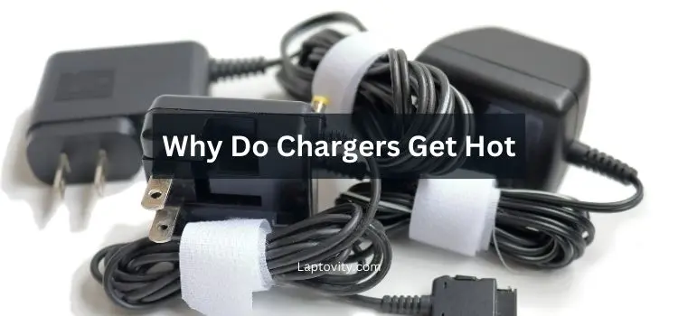 why do chargers get hot