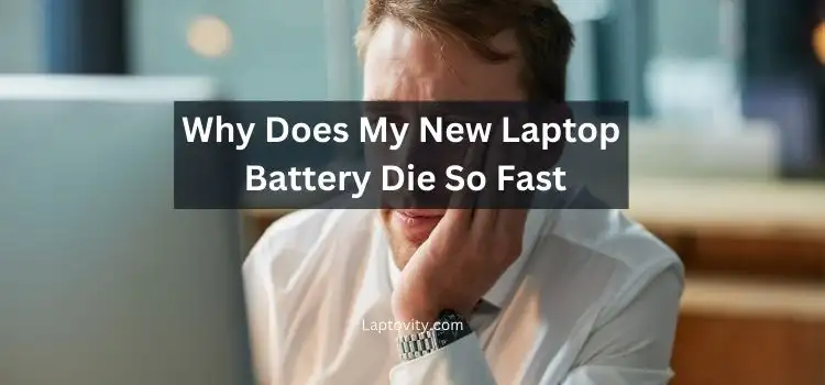 why does my new laptop battery die so fast