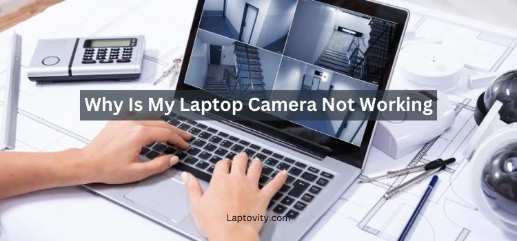 why is my laptop camera not working​