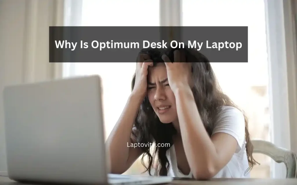 why is optimum desk on my laptop