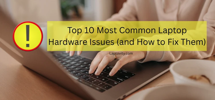 Common Laptop Hardware Issues