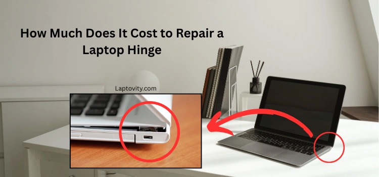 How Much Does It Cost to Repair a Laptop Hinge
